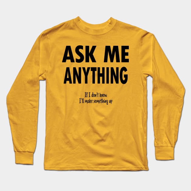 Ask Me Anything Sarcastic Saying Long Sleeve T-Shirt by MartianGeneral